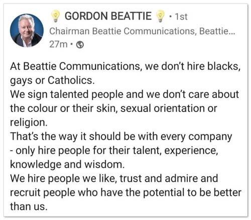 "We don't hire blacks, gays or Catholics" Gordon Beattie