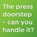 The press doorstep - can you handle it?