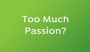 Too Much Passion?